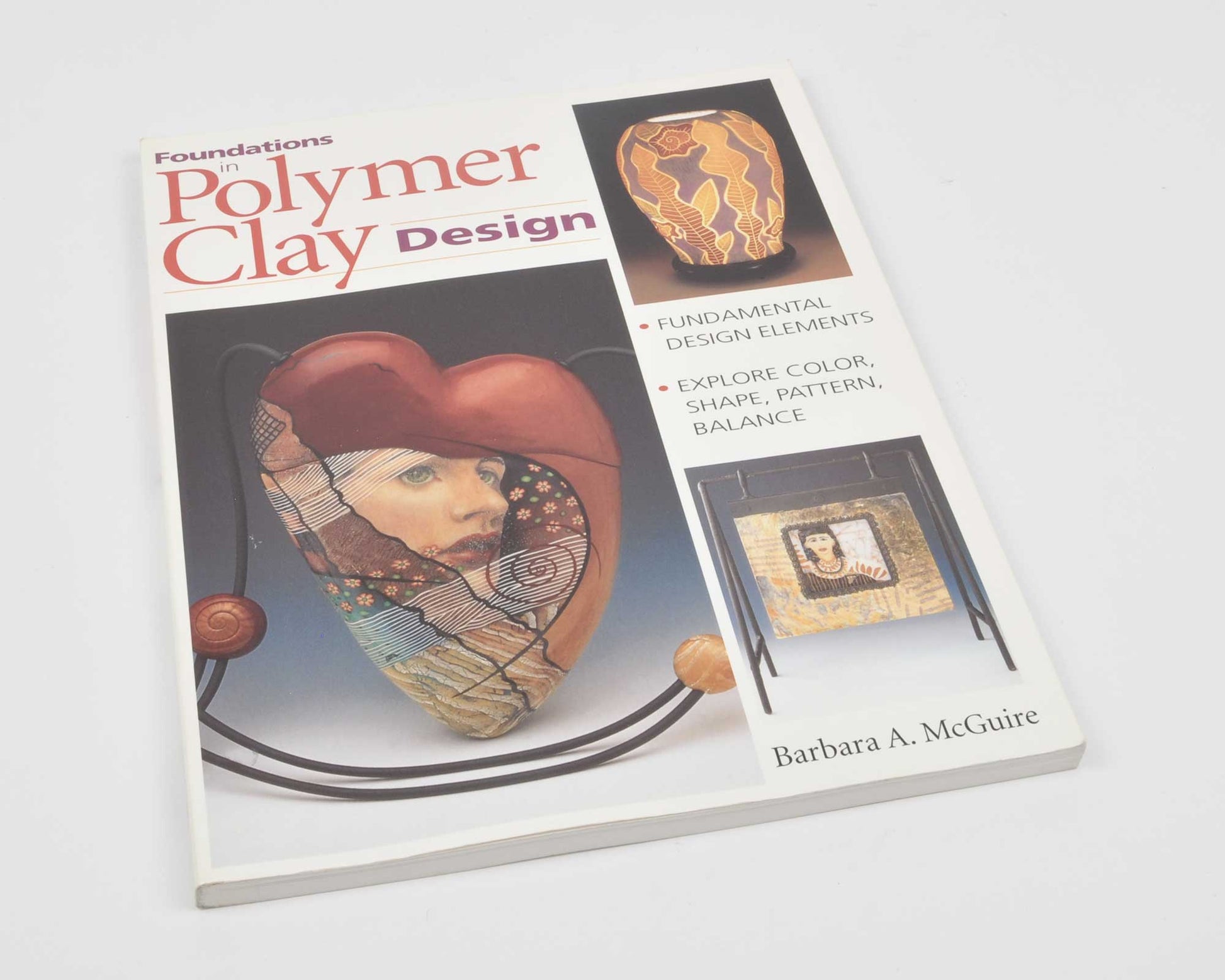 Foundations in Polymer Clay Design-Explore Color and Pattern-Barbara A McGuire